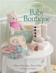 Baby Boutique: 16 Handmade Projects