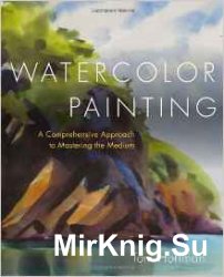 Watercolor Painting: A Comprehensive Approach to Mastering the Medium