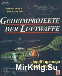 Geheimprojekte der Luftwaffe. Jagdflugzeuge 1939-1945