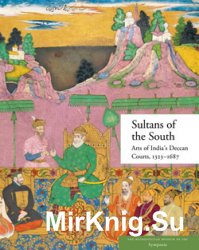 Sultans of the South: Arts of India's Deccan Courts, 1323–1687