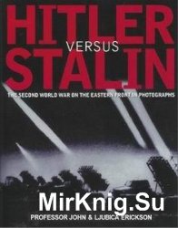 Hitler vs Stalin - The Second World War On The Eastern Front In Photographs