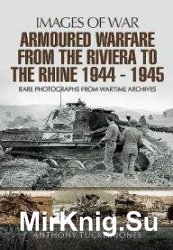 Images of War - Armoured Warfare from the Riviera to the Rhine 1944 - 1945