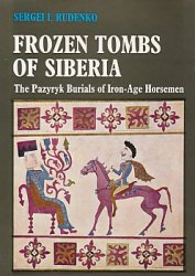 Frozen Tombs of Siberia: The Pazyryk Burials of Iron Age Horsemen