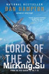 Lords of the Sky: Fighter Pilots and Air Combat, from the Red Baron to the F-16