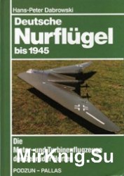 Deutsche Nurflugel bis 1945: Die Motor- und Turbinenflugzeuge der Gebruder Horten