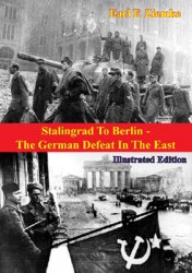 Stalingrad to Berlin: The German Defeat in the East [Illustrated Edition]