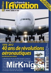 1970-2012 40 ans de la Revolution Aeronautiques (Le Fana de LAviation Hors-Serie 49)