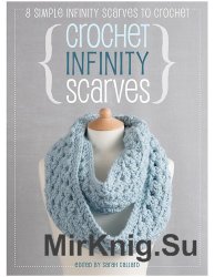 Crochet Infinity Scarves: 8 simple infinity scarves to croche 