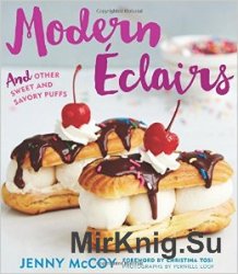 Modern Eclairs: and Other Sweet and Savory Puffs