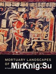 Mortuary Landscapes of the Classic Maya 