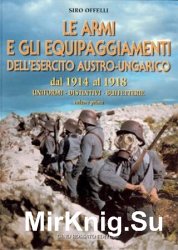 Le Armi E Gli Equipaggiamenti DellEsercito Austro-Ungarico dal 1914 al 1918 Vol.1