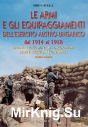 Le Armi E Gli Equipaggiamenti DellEsercito Austro-Ungarico dal 1914 al 1918 Vol.2