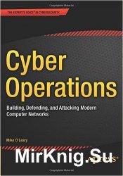 Cyber Operations: Building, Defending, and Attacking Modern Computer Networks
