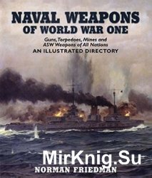 Naval Weapons of World War One: Guns, Torpedoes, Mines, and ASW Weapons of All Nations: An Illustrated Directory
