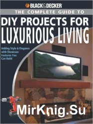Black & Decker The Complete Guide to DIY Projects for Luxurious Living