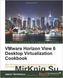 VMware Horizon View 6 Desktop Virtualization Cookbook