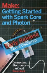 Make: Getting Started with Spark Core and Photon