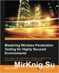 Mastering Wireless Penetration Testing for Highly-Secured Environments