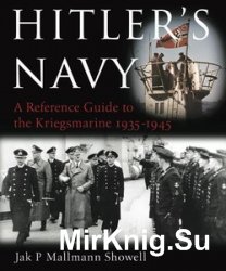 Hitler's Navy: The Ships, Men and Organisation of the Kriegsmarine 1935 - 1945