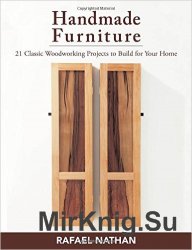 Handmade Furniture: 21 Classic Woodworking Projects to Build for Your Home