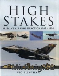 High Stakes: Britains Air Arms in Action 1945-1990