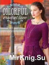 Colorful Crochet Lace: 22 Chic Garments & Accessories
