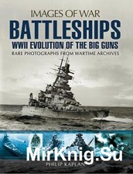 Images of War - Battleships: WW II Evolution of the Big Guns