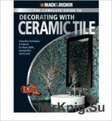 Black & Decker The Complete Guide to Decorating with Ceramic Tile