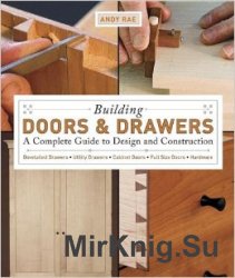 Building Doors & Drawers: A Complete Guide to Design and Construction