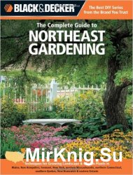 Black & Decker The Complete Guide to Northeast Gardening