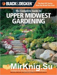 Black & Decker The Complete Guide to Upper Midwest Gardening