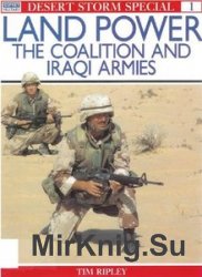 Land Power: The Coalition and Iraqi Armies (Osprey Desert Storm Special №1)