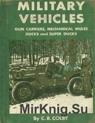Military Vehicles: Gun Carriers, Mechanical Mules, Ducks and Super Ducks