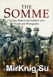 The Somme: The Epic Battle in the Soldiers' own Words and Photographs