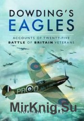 Dowding's Eagles: Accounts of 25 Battles of Britain Veterans