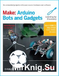Make: Arduino Bots and Gadgets: Six Embedded Projects with Open Source Hardware and Software