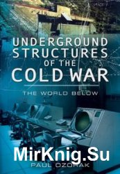 Underground Structures of the Cold War: The World Below