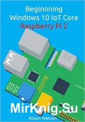 Beginning Windows 10 IoT Core Raspberry Pi 2