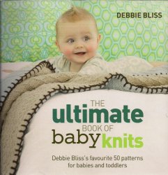 The Ultimate Book of Baby Knits: Debbie Bliss's Favourite 50 Patterns for Babies and Toddlers