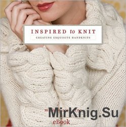 Inspired to Knit: Creating Exquisite Handknits
