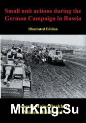 Small Unit Actions During the German Campaign in Russia [Illustrated Edition]
