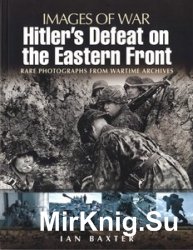 Hitler’s Defeat on the Eastern Front (Images of War)