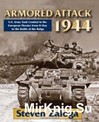 Armored Attack 1944: U. S. Army Tank Combat in the European Theater from D-Day to the Battle of Bulge