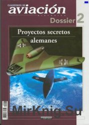 Proyectos Secretos Alemanes (Cuadernos de Aviacion Dossier 2)