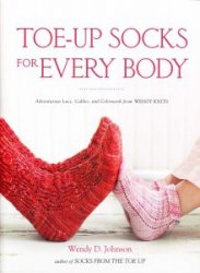 Toe-Up Socks for Every Body: Adventurous Lace, Cables, and Colorwork from Wendy Knits