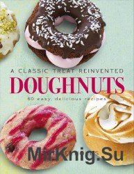 Doughnuts: A Classic Treat Reinvented: 60 Easy, Delicious Recipes