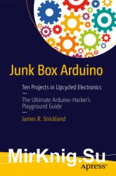 Junk Box Arduino: Ten Projects in Upcycled Electronics (+Code)