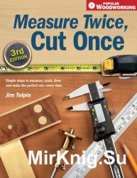 Measure Twice, Cut Once: Simple Steps to Measure, Scale, Draw and Make the Perfect Cut-Every Time