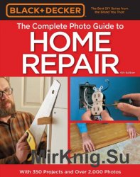 Black & Decker. The Complete Photo Guide to Home Repair. Updated 4th Edition