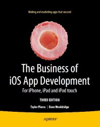 The Business of iOS App Development: For iPhone, iPad and iPod touch, 3rd Editon